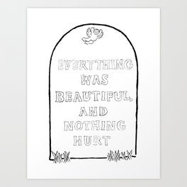 Everything Was Beautiful and Nothing Hurt Art Print