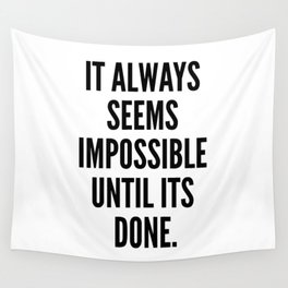 It Always Seems Impossible Until It's Done. Wall Tapestry