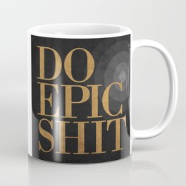 Do Epic Shit - Black Coffee Mug