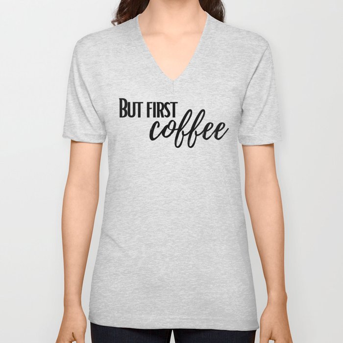 But First Coffee V Neck T Shirt