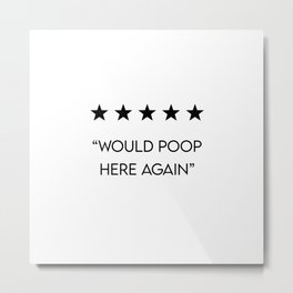 5 Star "Would Poop Here Again" Metal Print