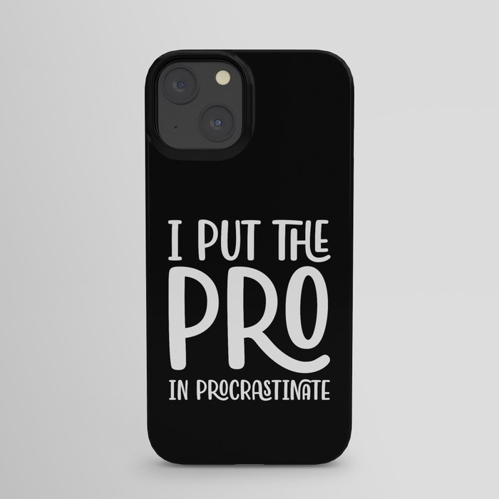 I Put The Pro In Procrastinate iPhone Case