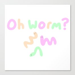 Oh, Worm? Canvas Print