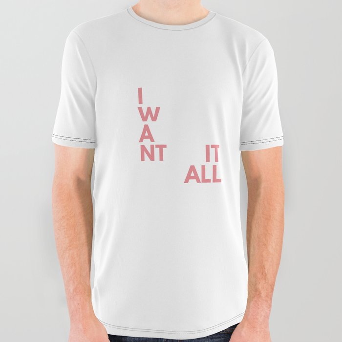 I want it all, Inspirational, Motivational, Empowerment, Pink All Over Graphic Tee