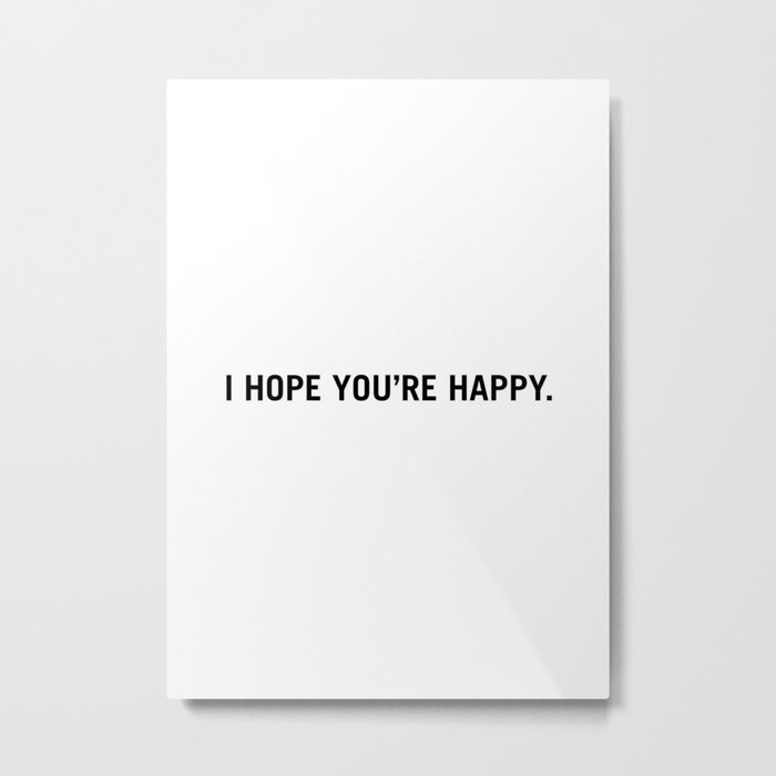 i hope you're happy. (white) Metal Print