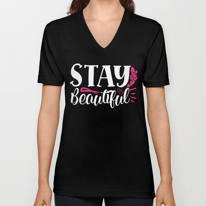 Stay Beautiful Pretty Women's Quote V Neck T Shirt