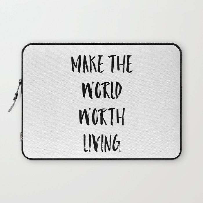 Make the world worth living Laptop Sleeve