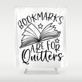 Bookmarks Are For Quitters Shower Curtain