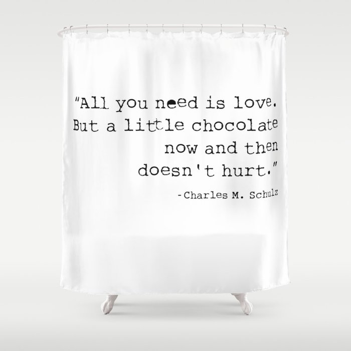 All you need is love. But a little chocolate now and then doesn't hurt. Shower Curtain