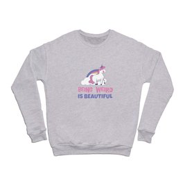 Being Weird Is Beautiful Unicorn Crewneck Sweatshirt