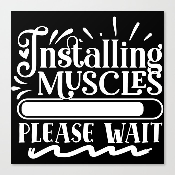 Installing Muscles, Please Wait Funny Quote Body Building Canvas Print