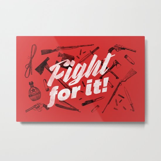Fight For It Metal Print