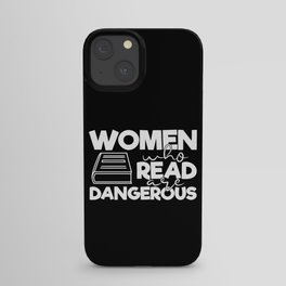 Women Who Read Are Dangerous Bookworm Reading Quote iPhone Case