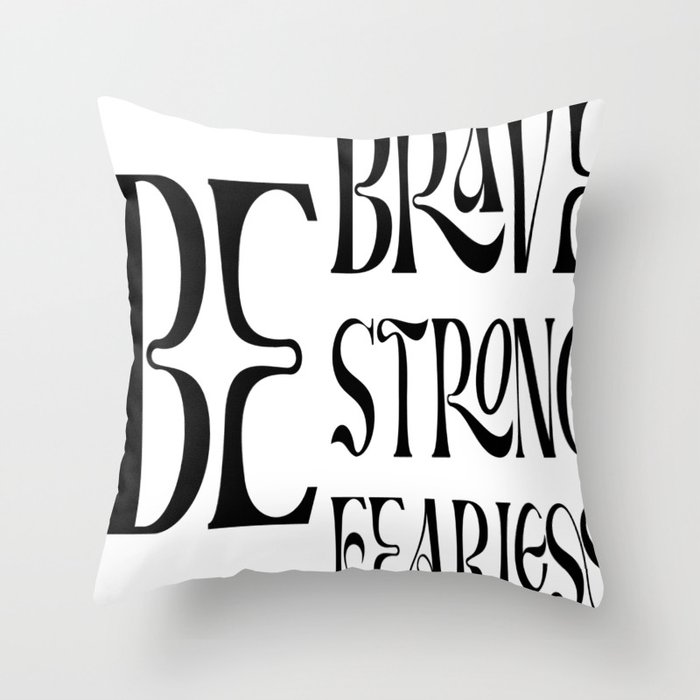 Be Brave Be Strong Be Fearless Throw Pillow