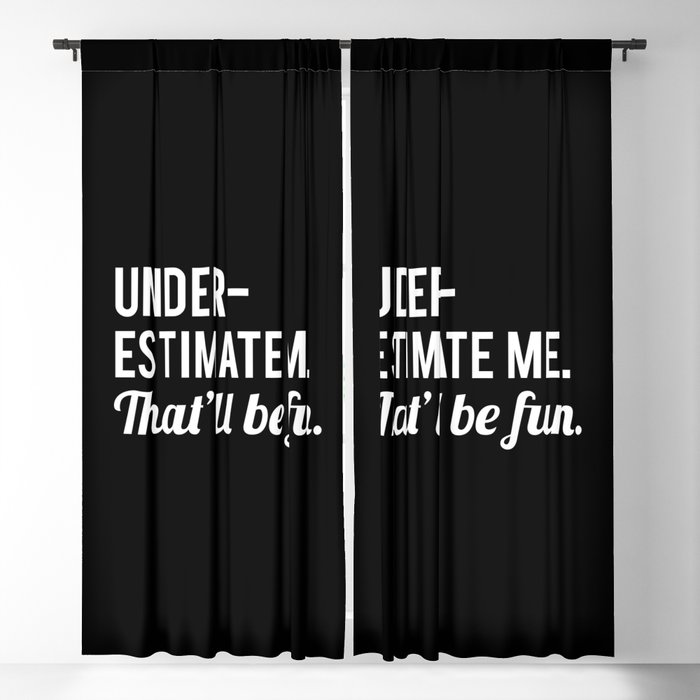 Underestimate Me. That'll Be Fun, Funny Quote Blackout Curtain