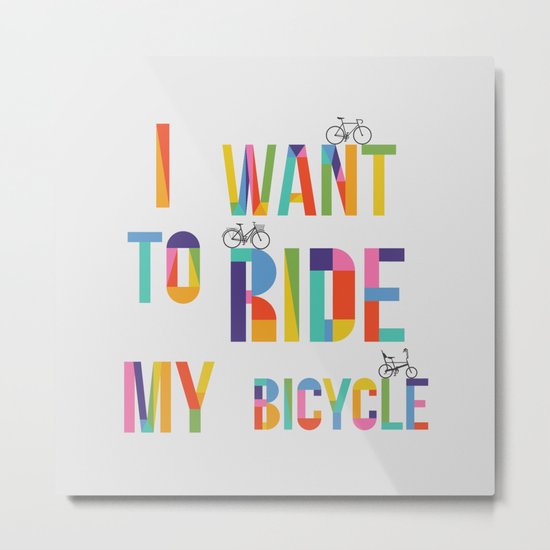 I want to ride my bicycle Metal Print