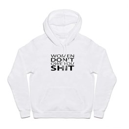 Women Don't Owe You Shit Hoody | Womenarepeople, Ink, Equality, Women, Respect, Girls, Empowering, Shit, Oil, Graphicdesign 