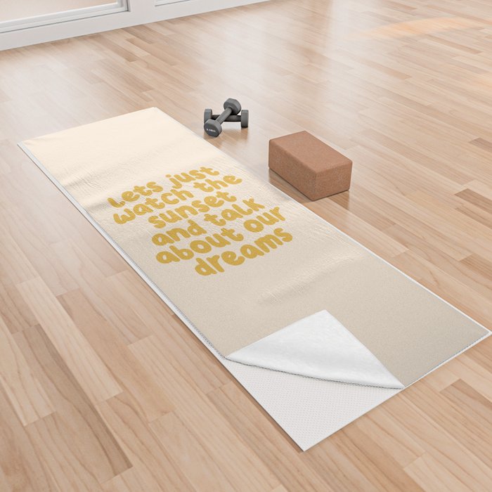 Lets Just Watch the Sunset and Talk about Our Dreams Yoga Towel