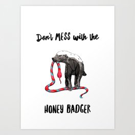 Don't Mess with the Honey Badger Art Print