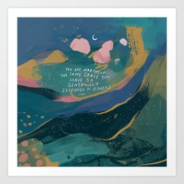 "You Are Worthy Of The Same Grace You Have So Generously Extended To Others." Art Print