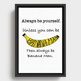 Always Be Yourself Unless You Can Be Banana Man // art by Banana Man Framed Canvas