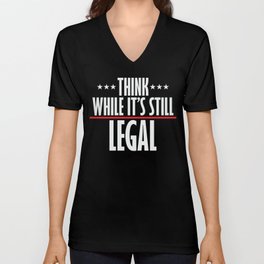 Think While It's Still Legal Sarcastic V Neck T Shirt