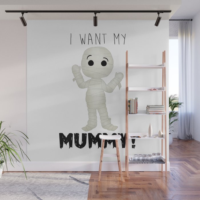 I Want My Mummy! Wall Mural