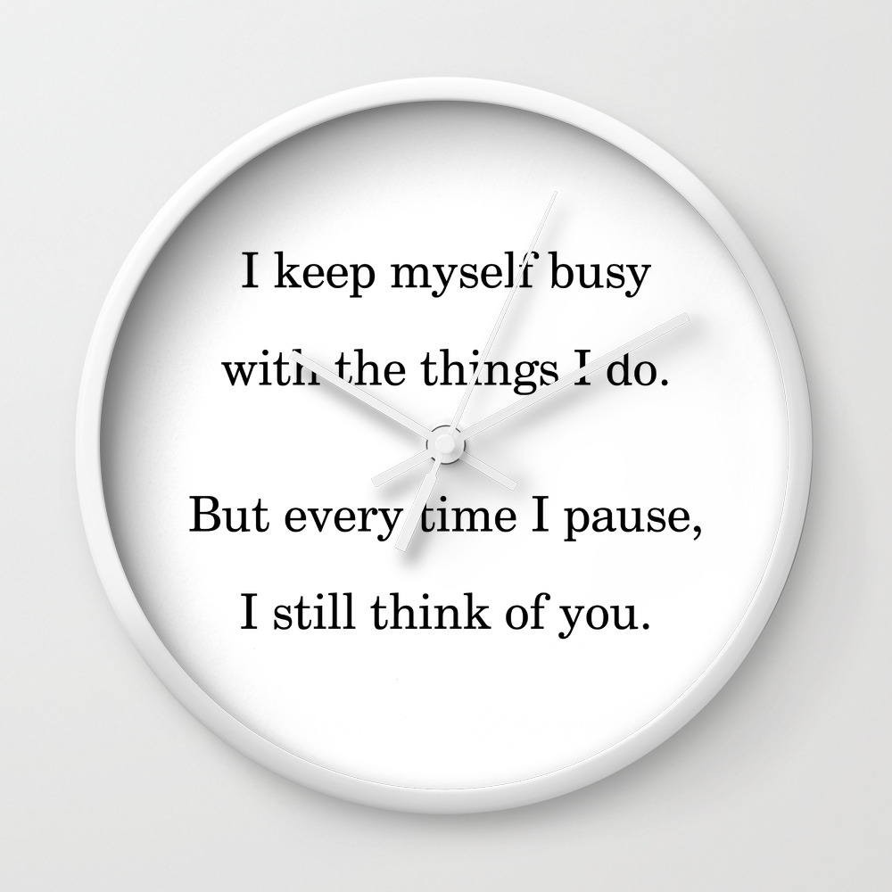 I Keep Myself Busy With The Things I Do Grief & Loss Quote Black & White  Wall Clock By Daniel Szczesniak | Society6