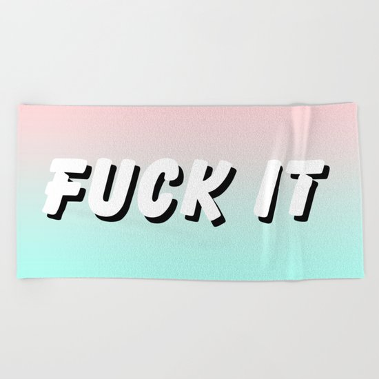 Fuck It / Gradient Typography Design Beach Towel