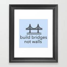 Build Bridges Not Walls Framed Art Print