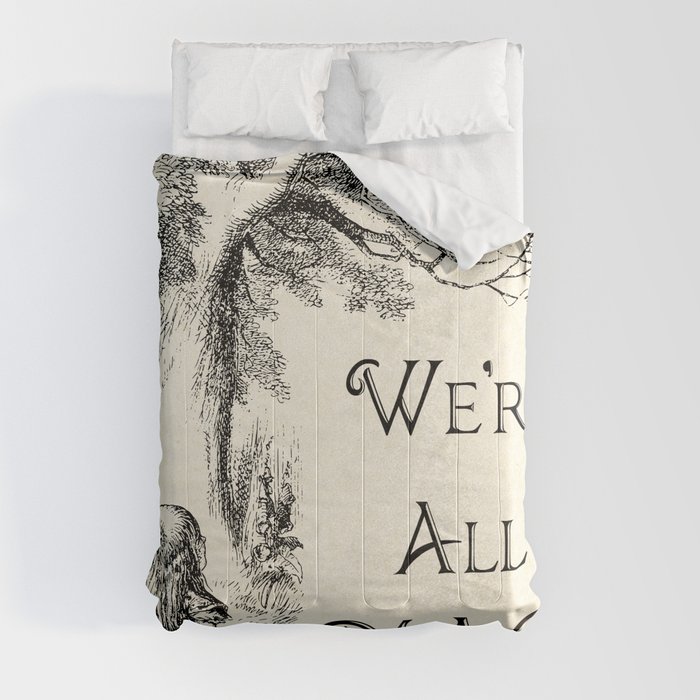 Alice in Wonderland Quote - We're All Mad Here - Cheshire Cat Quote - 0104 Comforter