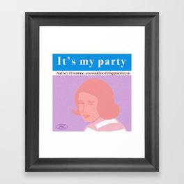 It’s my party and I cry if I want too Framed Art Print