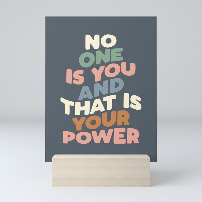 No One is You and That is Your Power Mini Art Print