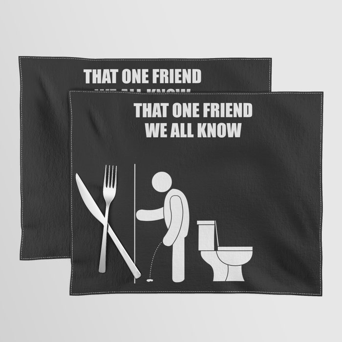 That one friend we all know that wasn't even close Placemat