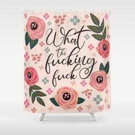 What The Fucking Fuck, Funny, Quote Shower Curtain