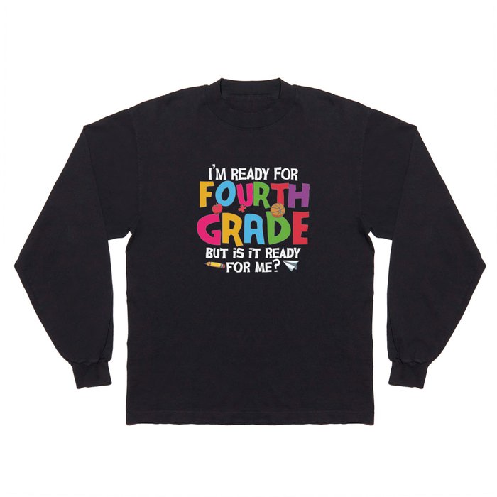 Ready For 4th Grade Is It Ready For Me Long Sleeve T Shirt