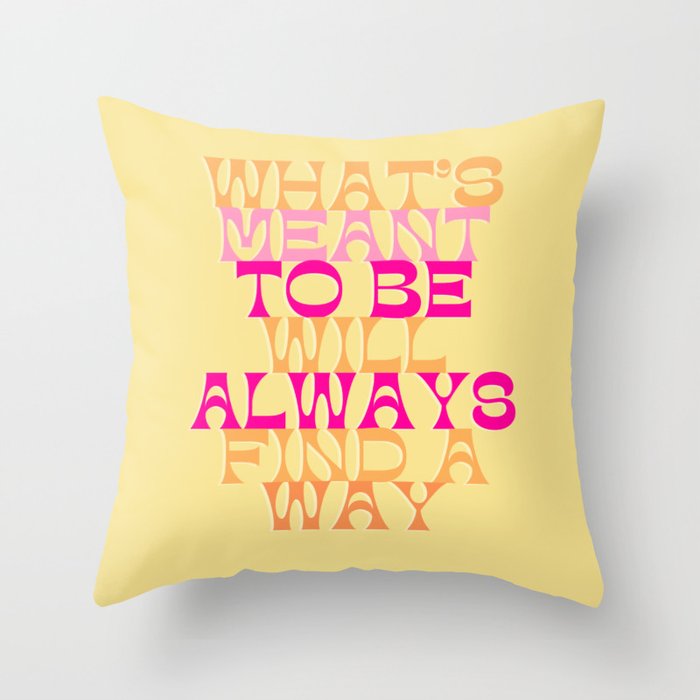 What’s meant to be will always find a way Throw Pillow