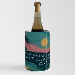 "You Are Worthy Of The Same Love You Give." Wine Chiller