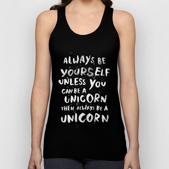 Always be yourself. Unless you can be a unicorn, then always be a unicorn. Unisex Tank Top