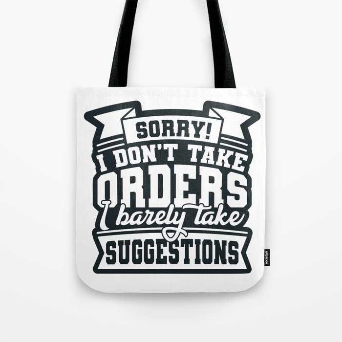I Don't Take Orders Barely Take Suggestions Tote Bag