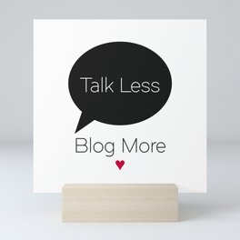 Talk Less Blog More Mini Art Print