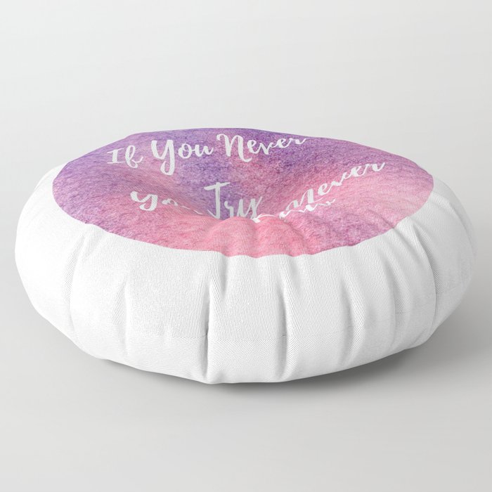If you never try, you will never know Floor Pillow