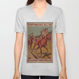 Everything Will Kill You So Choose Something Fun vintage Poster, Cowgirl Horse Girl V Neck T Shirt