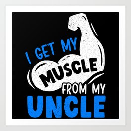 I Get My Muscles From My Uncle Best Uncle Ever Art Print | Family, Godfather, Funcle, Promotedtouncle, Uncletobe, Uncle, Graphicdesign, Bestuncle, Giftforuncle, Cuteuncle 