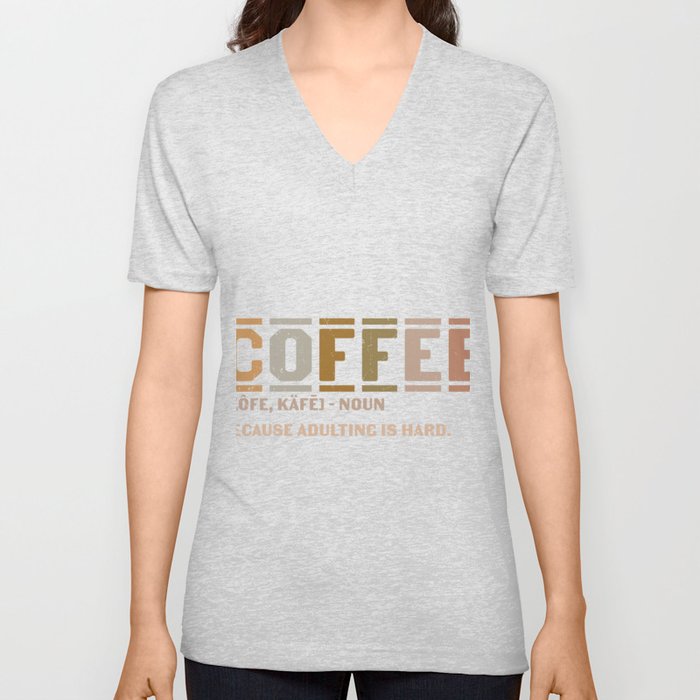 Coffee Because Adulting Is Hard V Neck T Shirt