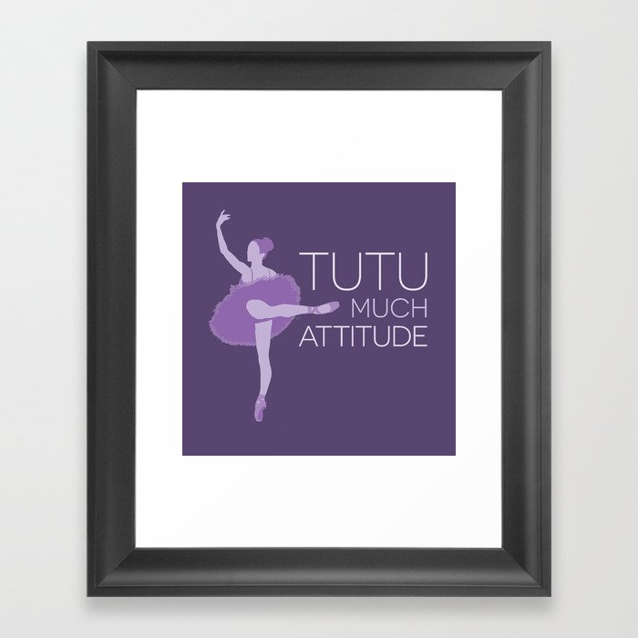 Tutu Much Attitude Framed Art Print