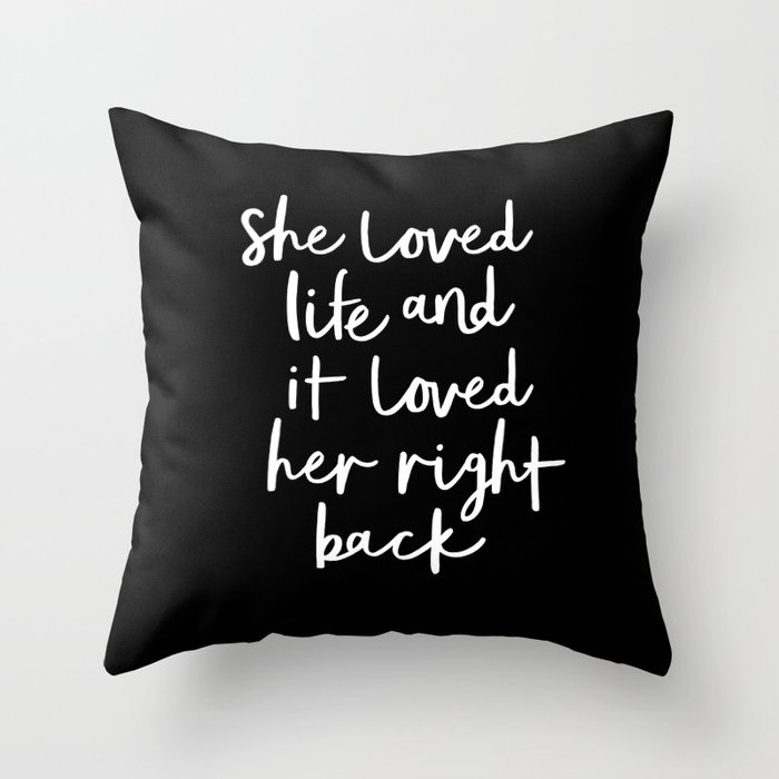 She Loved Life and it Loved Her Right Back black-white monochrome typography design home wall decor Throw Pillow