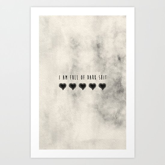 I am full of dark shit. Art Print