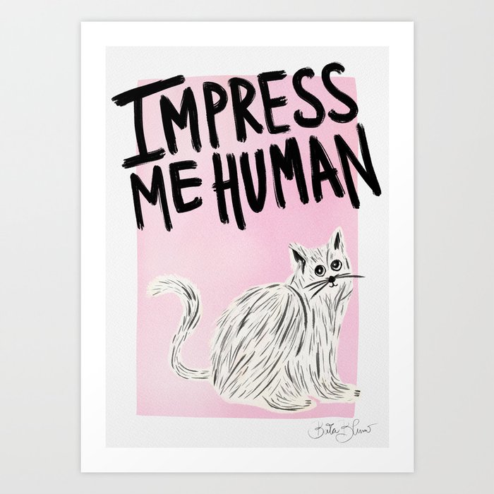 Impress Me Human - Cat Art Print