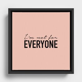 I'm Not For Everyone - Funny Quote Framed Canvas